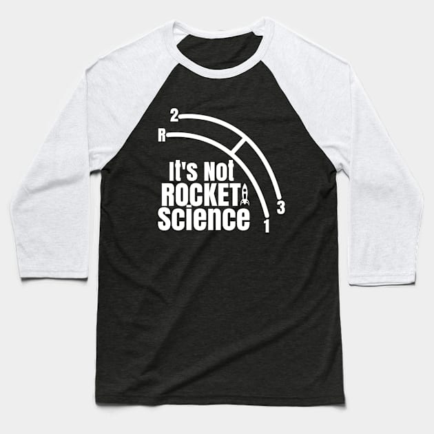 Funny It's Not Rocket Science Car Truck Manual Column Shift Three Speed Baseball T-Shirt by CharJens